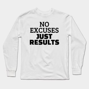 No Excuses Just Results Long Sleeve T-Shirt